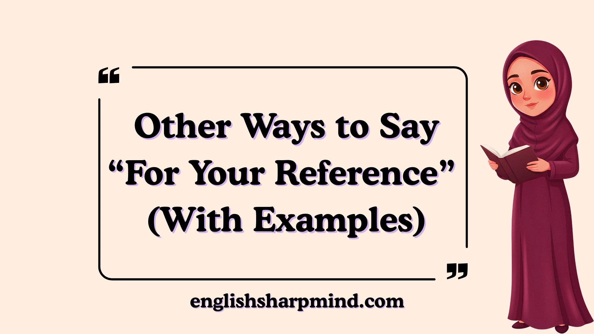 Other Ways to Say “For Your Reference” (With Examples)
