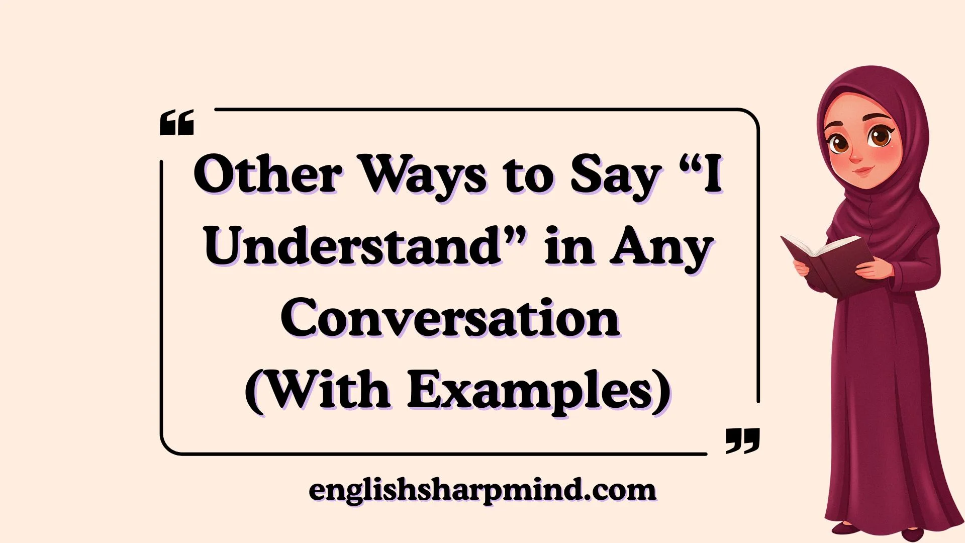 Other Ways to Say “I Understand” in Any Conversation (With Examples)