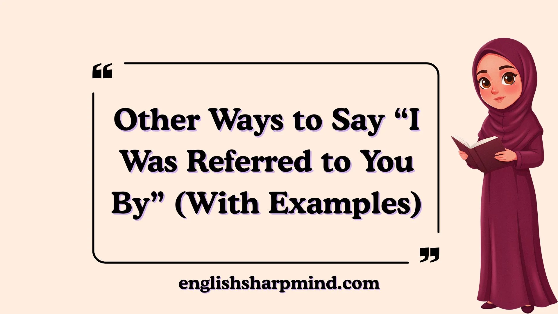 Other Ways to Say “I Was Referred to You By” (With Examples)