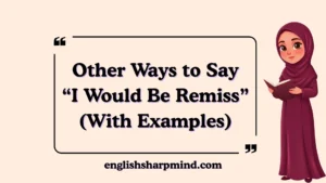 Other Ways to Say “I Would Be Remiss” (With Examples)