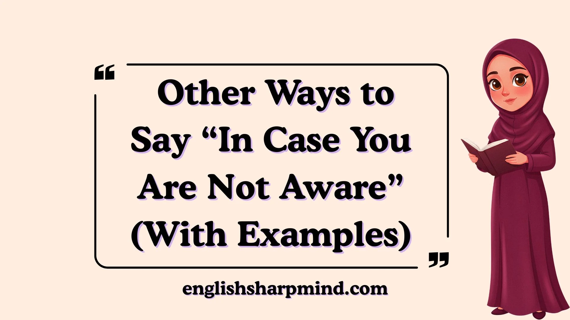 Other Ways to Say “In Case You Are Not Aware” (With Examples)