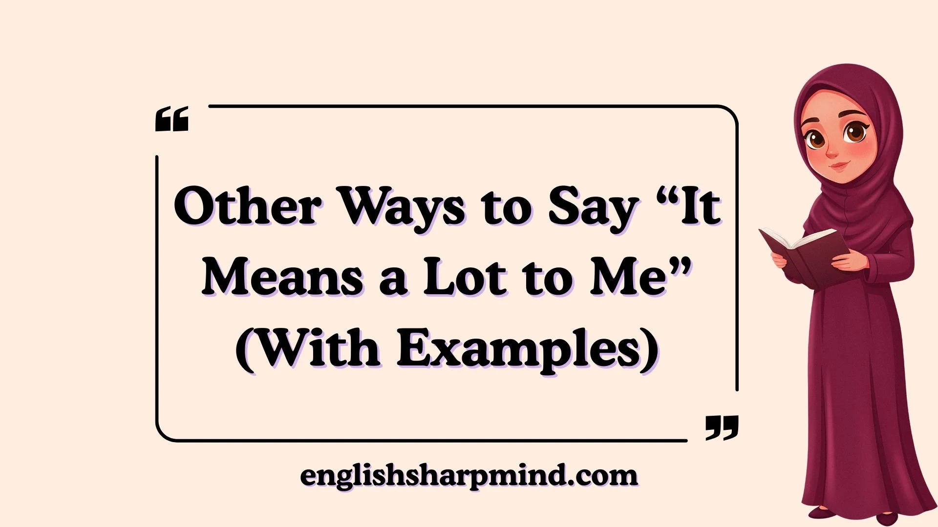 Other Ways to Say “It Means a Lot to Me” (With Examples)