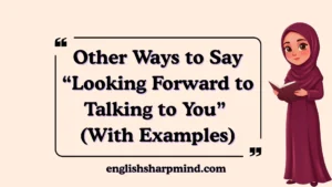 Other Ways to Say “Looking Forward to Talking to You” (With Examples)