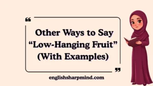 Other Ways to Say “Low-Hanging Fruit” (With Examples)