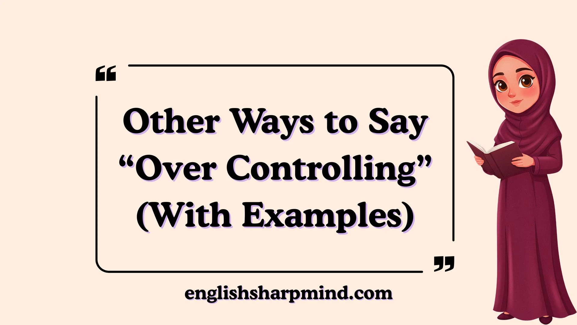 Other Ways to Say “Over Controlling” (With Examples)