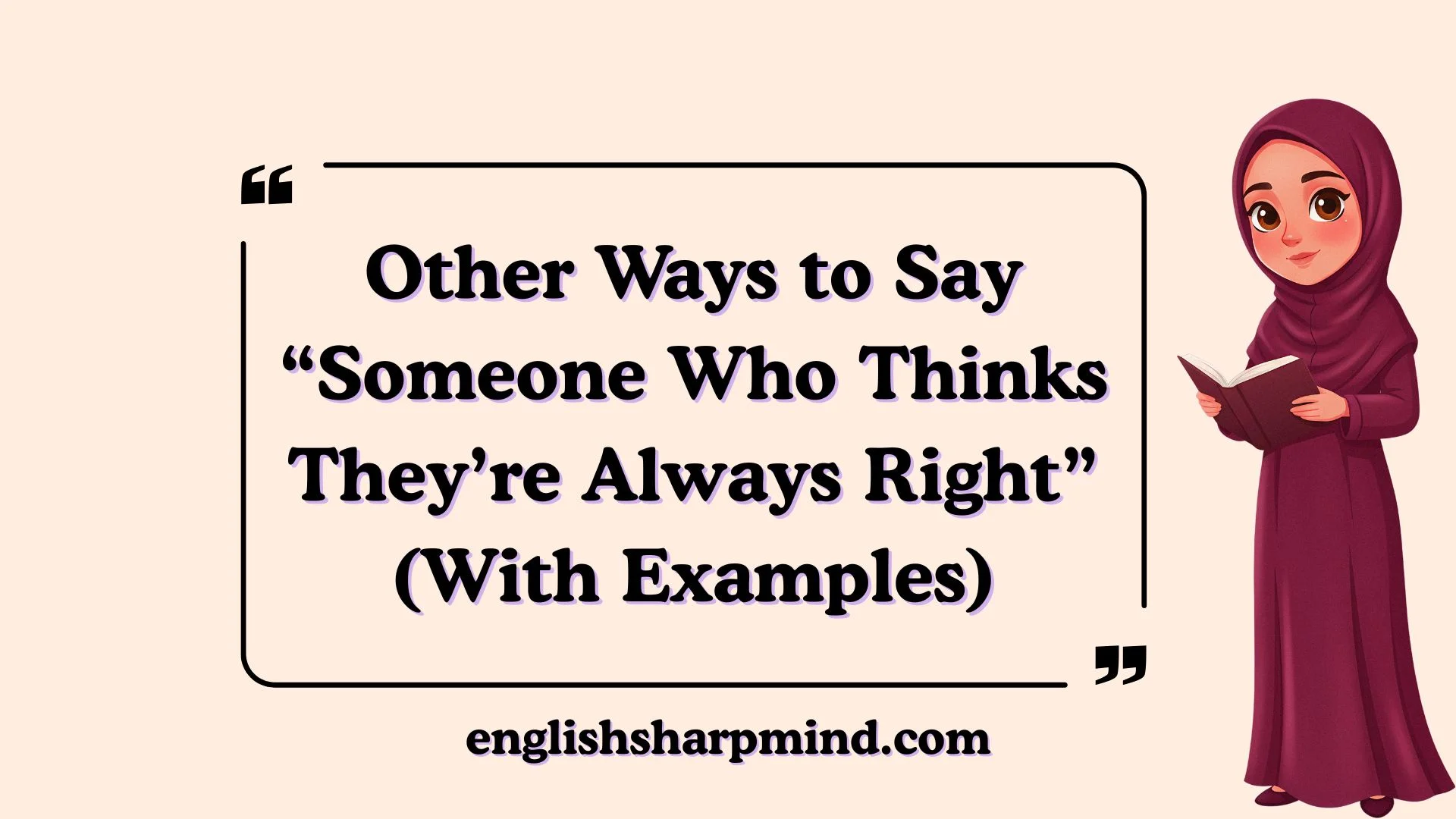 Other Ways to Say “Someone Who Thinks They’re Always Right” (With Examples)
