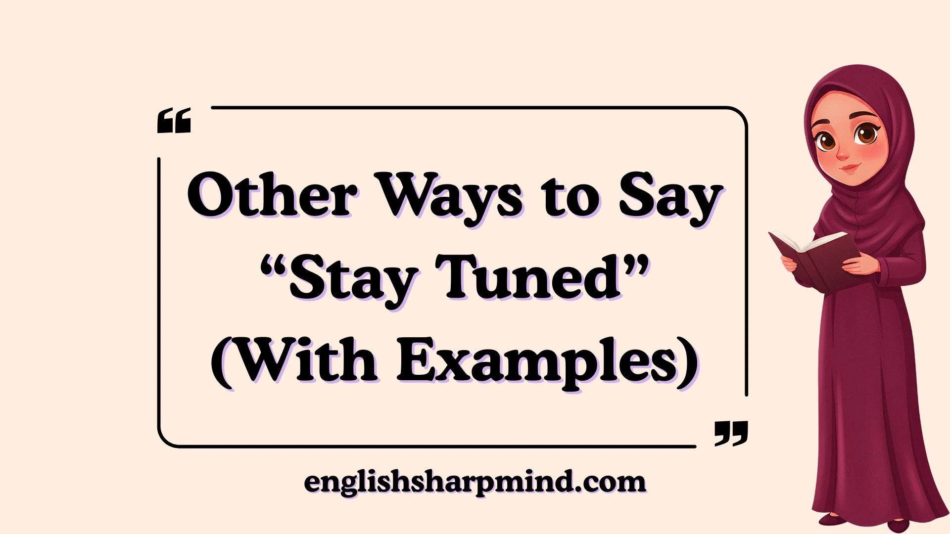 Other Ways to Say “Stay Tuned” (With Examples)