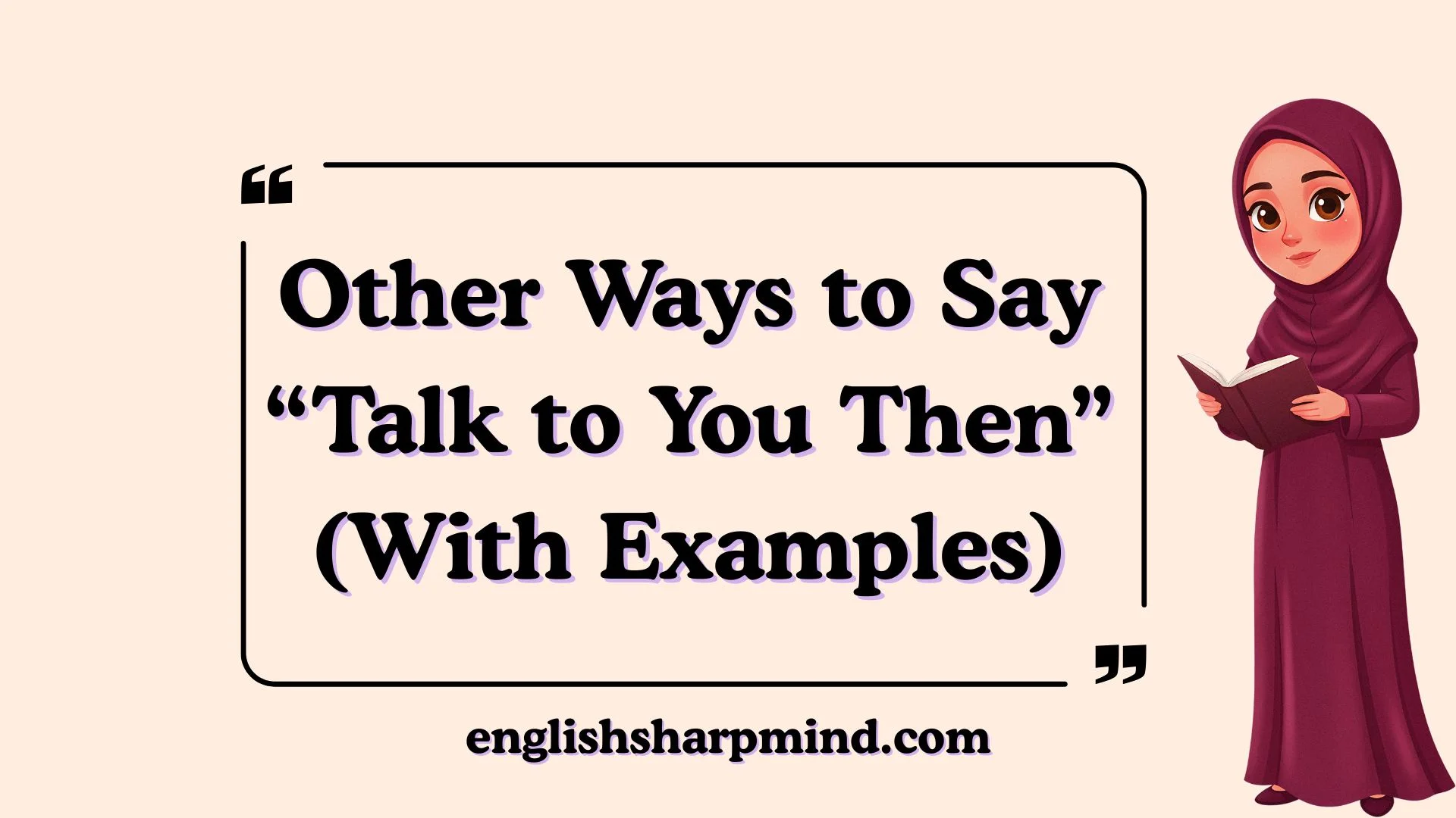 Other Ways to Say “Talk to You Then” (With Examples)
