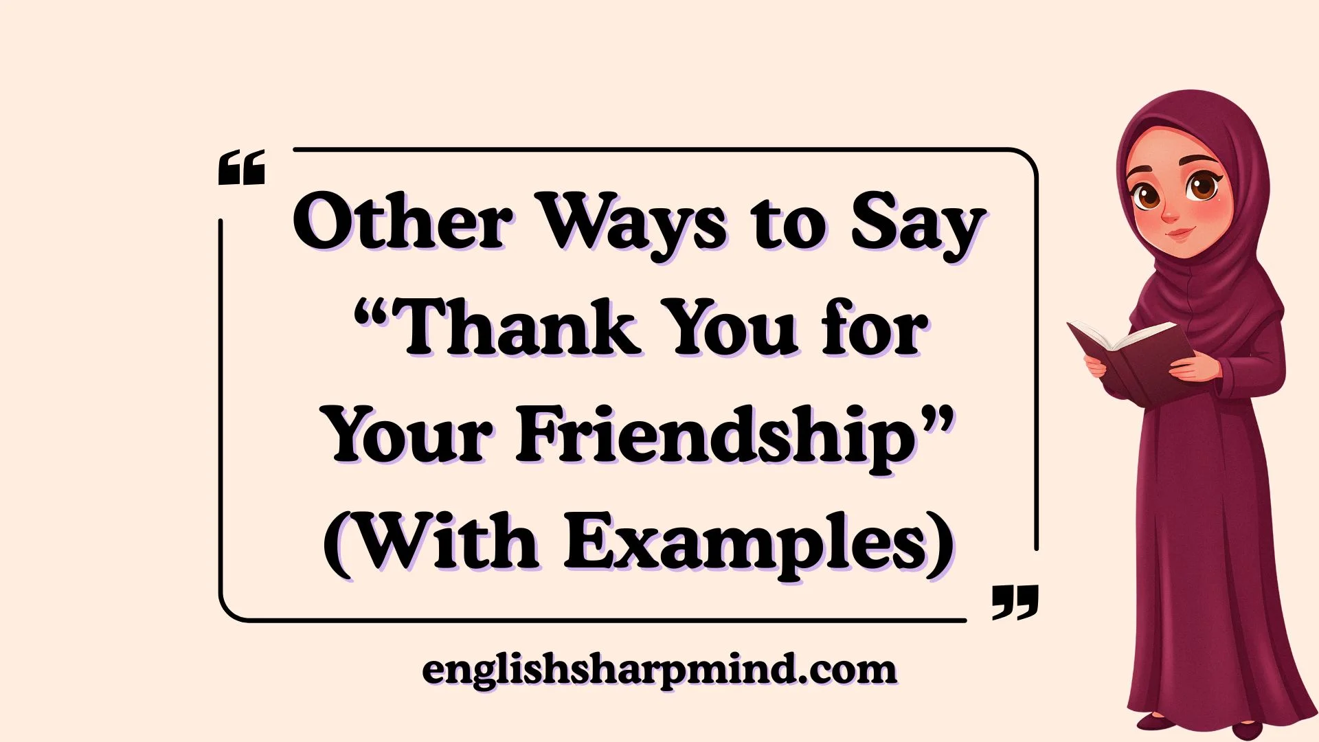 Other Ways to Say “Thank You for Your Friendship” (With Examples)