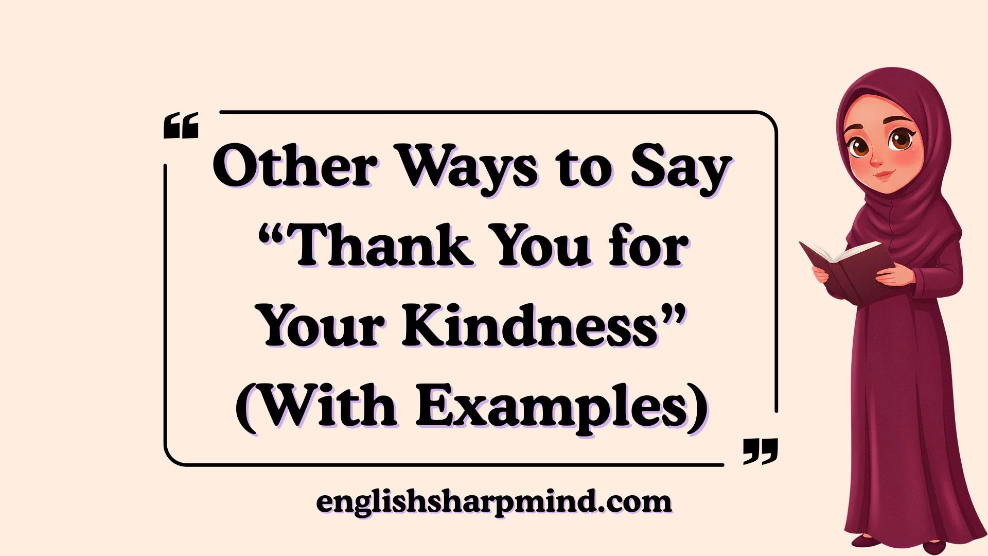 Other Ways to Say “Thank You for Your Kindness” (With Examples)