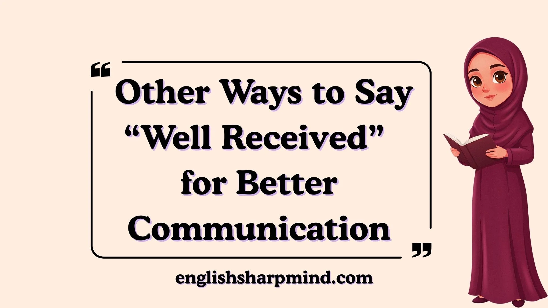 Other Ways to Say “Well Received” for Better Communication