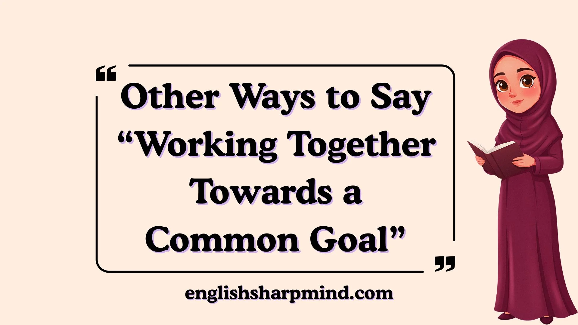 Other Ways to Say “Working Together Towards a Common Goal”
