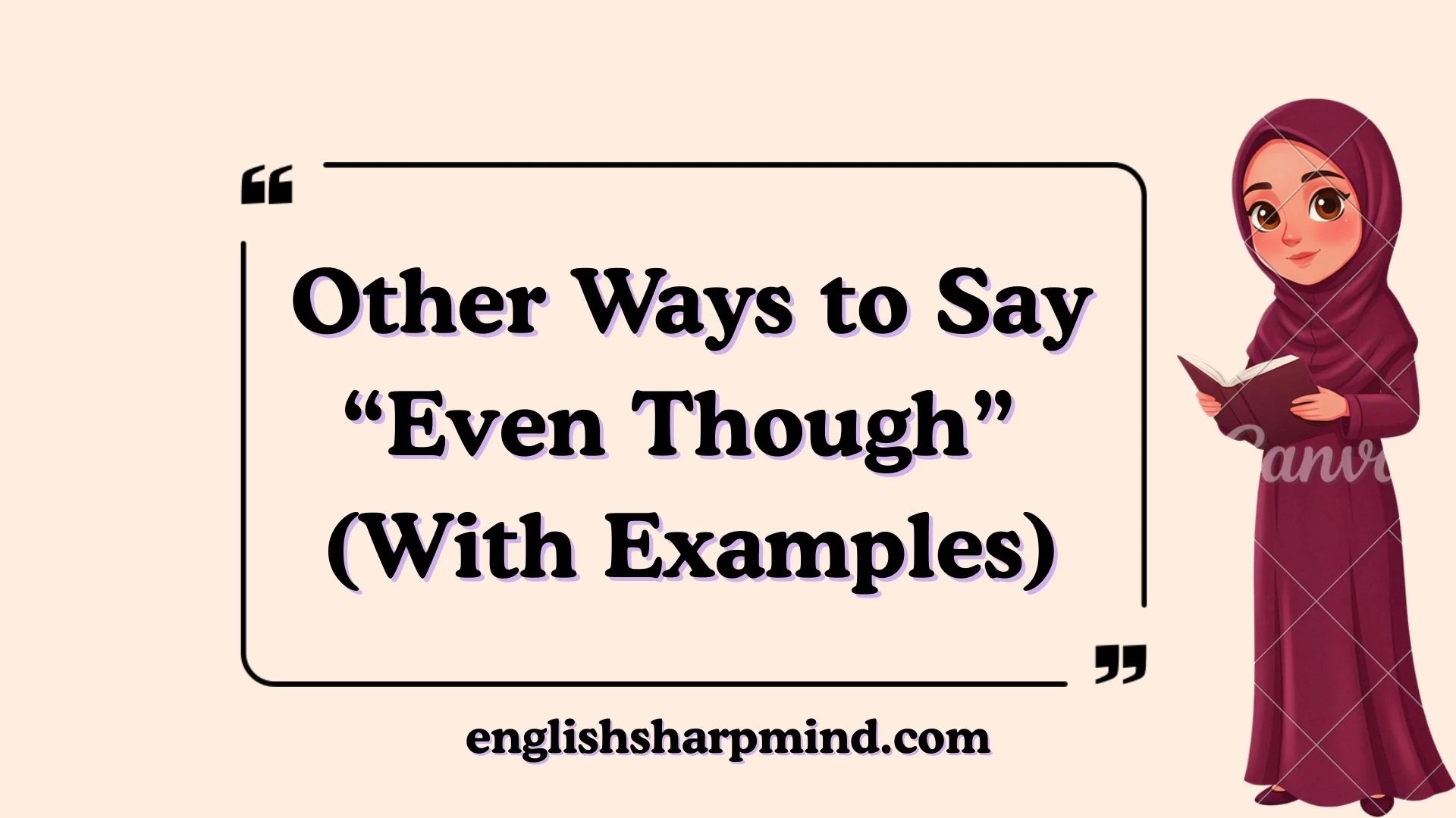 Other Ways to Say “Even Though” (With Examples)