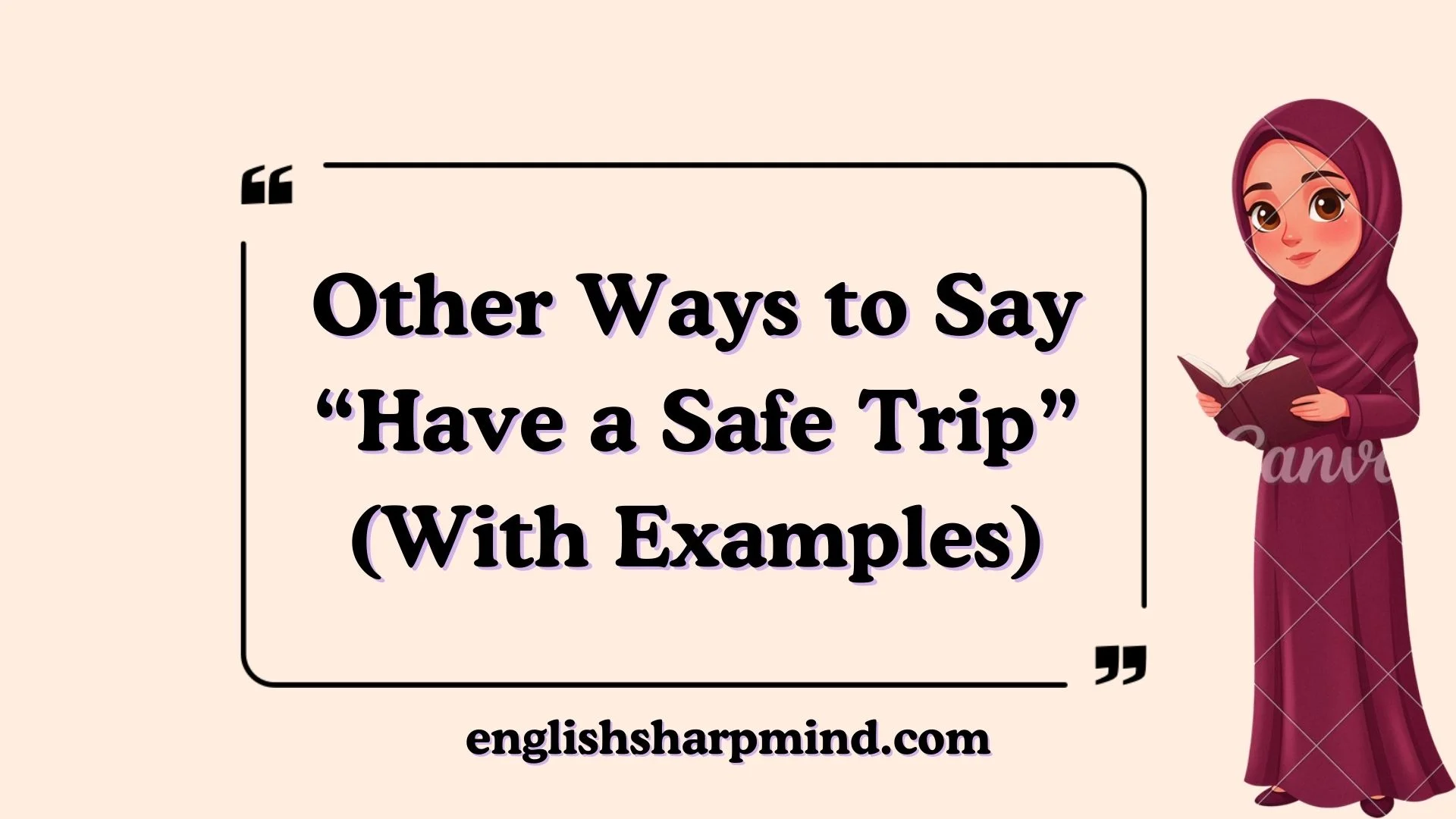 Other Ways to Say “Have a Safe Trip” (With Examples)