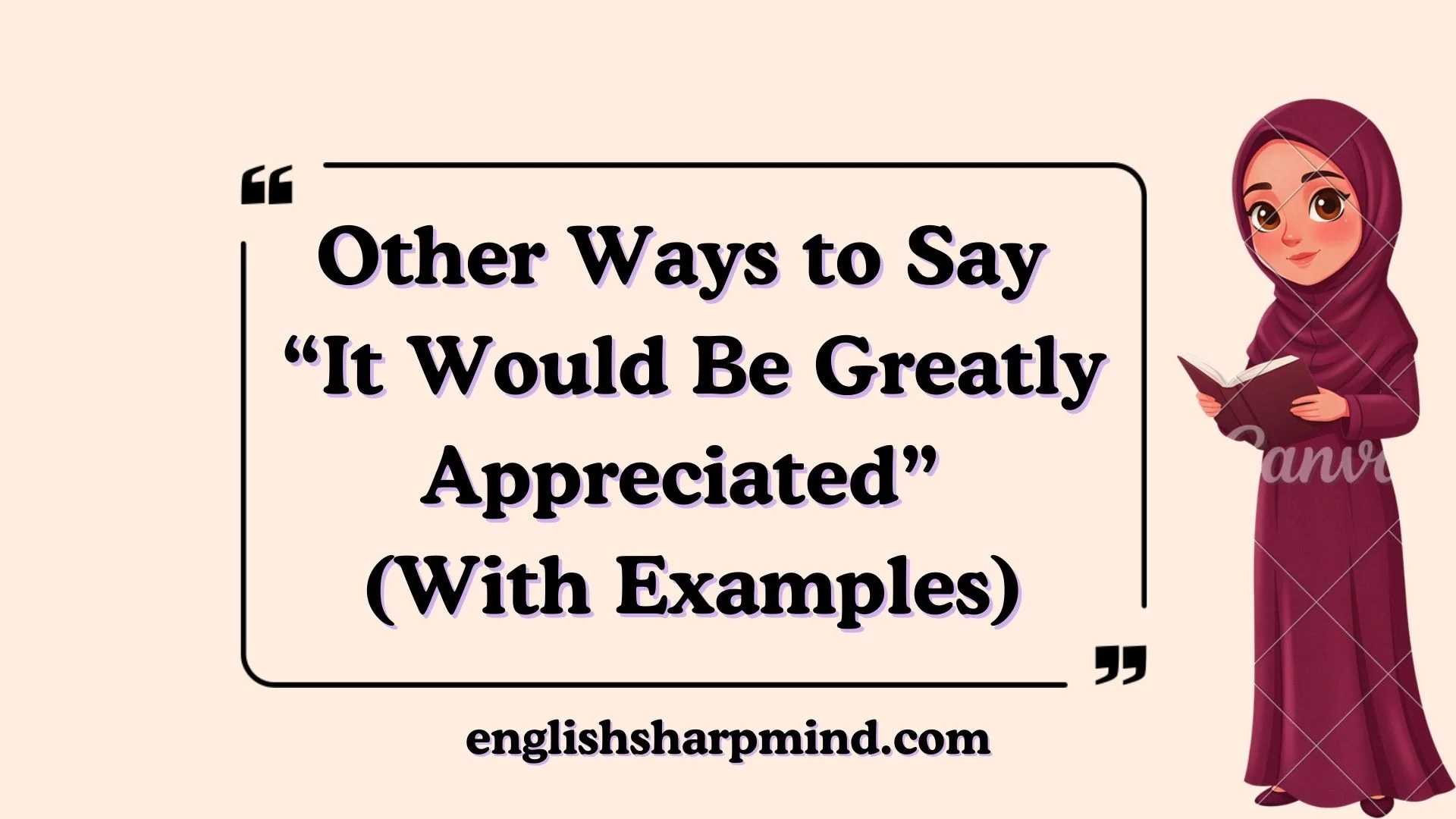 Other Ways to Say “It Would Be Greatly Appreciated” (With Examples)