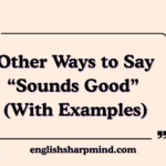 Other Ways to Say “Sounds Good” (With Examples)
