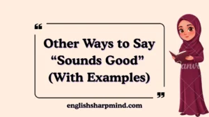 Other Ways to Say “Sounds Good” (With Examples)