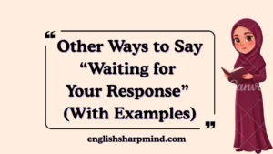 Other Ways to Say “Waiting for Your Response” (With Examples)