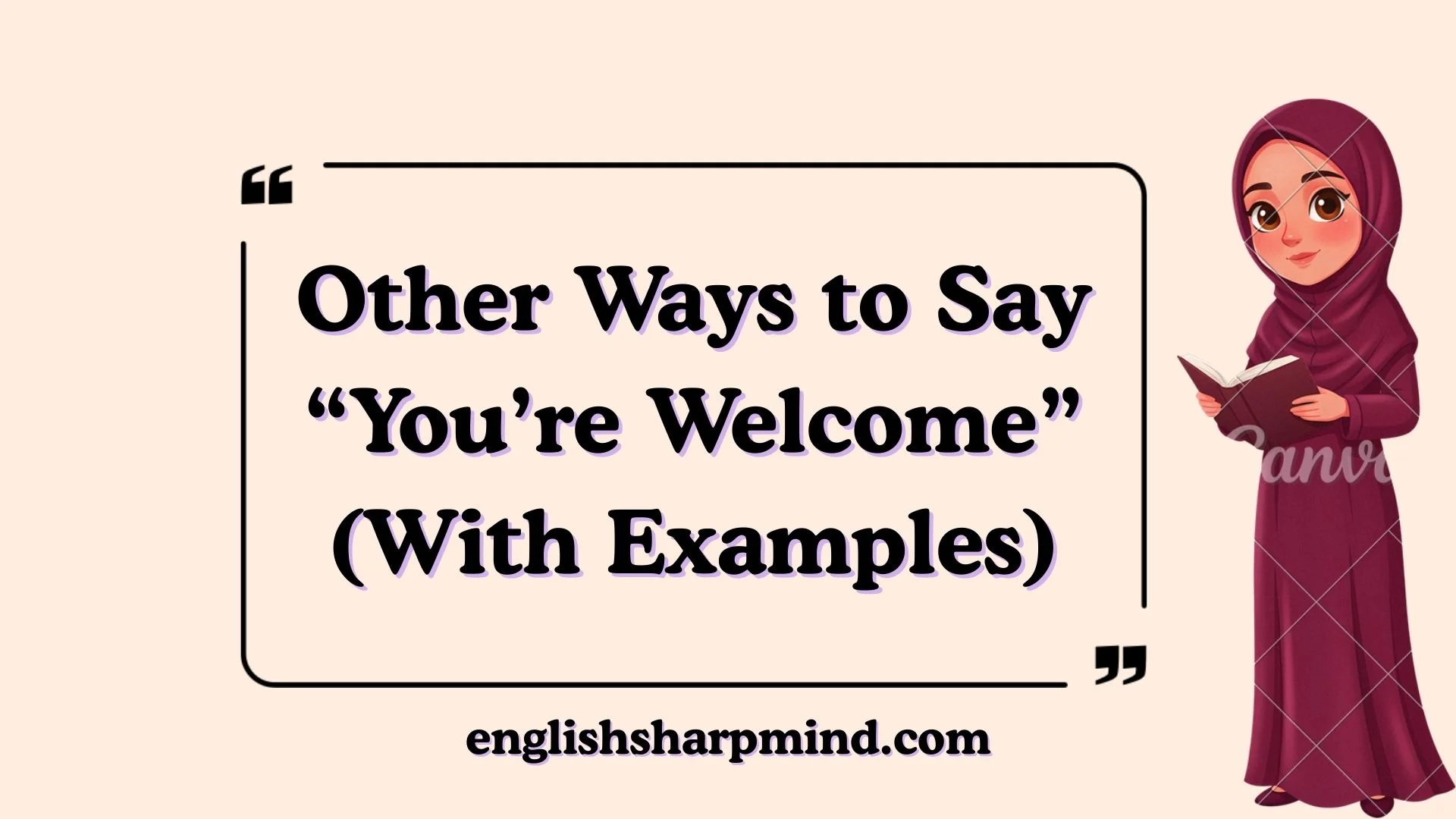 Other Ways to Say “You’re Welcome” (With Examples)