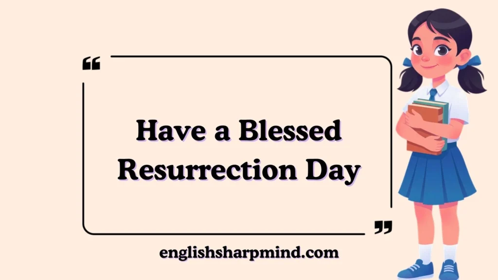 Have a Blessed Resurrection Day