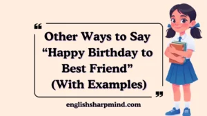 Other Ways to Say “Happy Birthday to Best Friend” (With Examples)