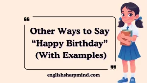 Other Ways to Say “Happy Birthday” (With Examples)
