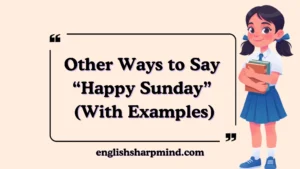 Other Ways to Say “Happy Sunday” (With Examples)