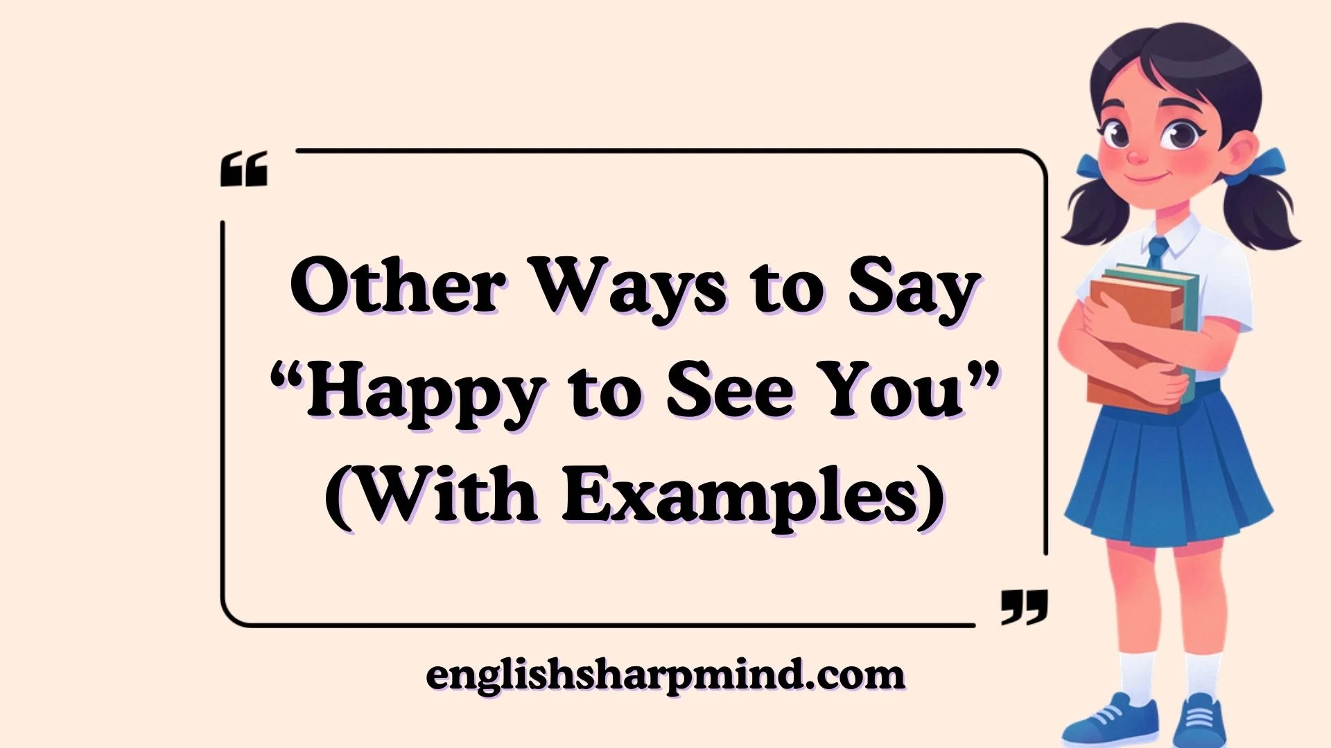 Other Ways to Say “Happy to See You” (With Examples)