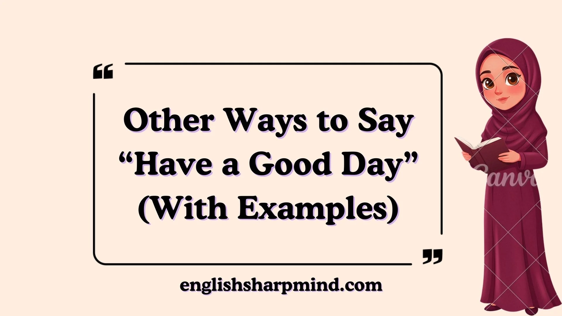 Other Ways to Say “Have a Good Day” (With Examples)