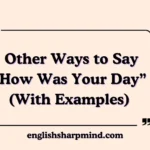 Other Ways to Say “How Was Your Day” (With Examples)