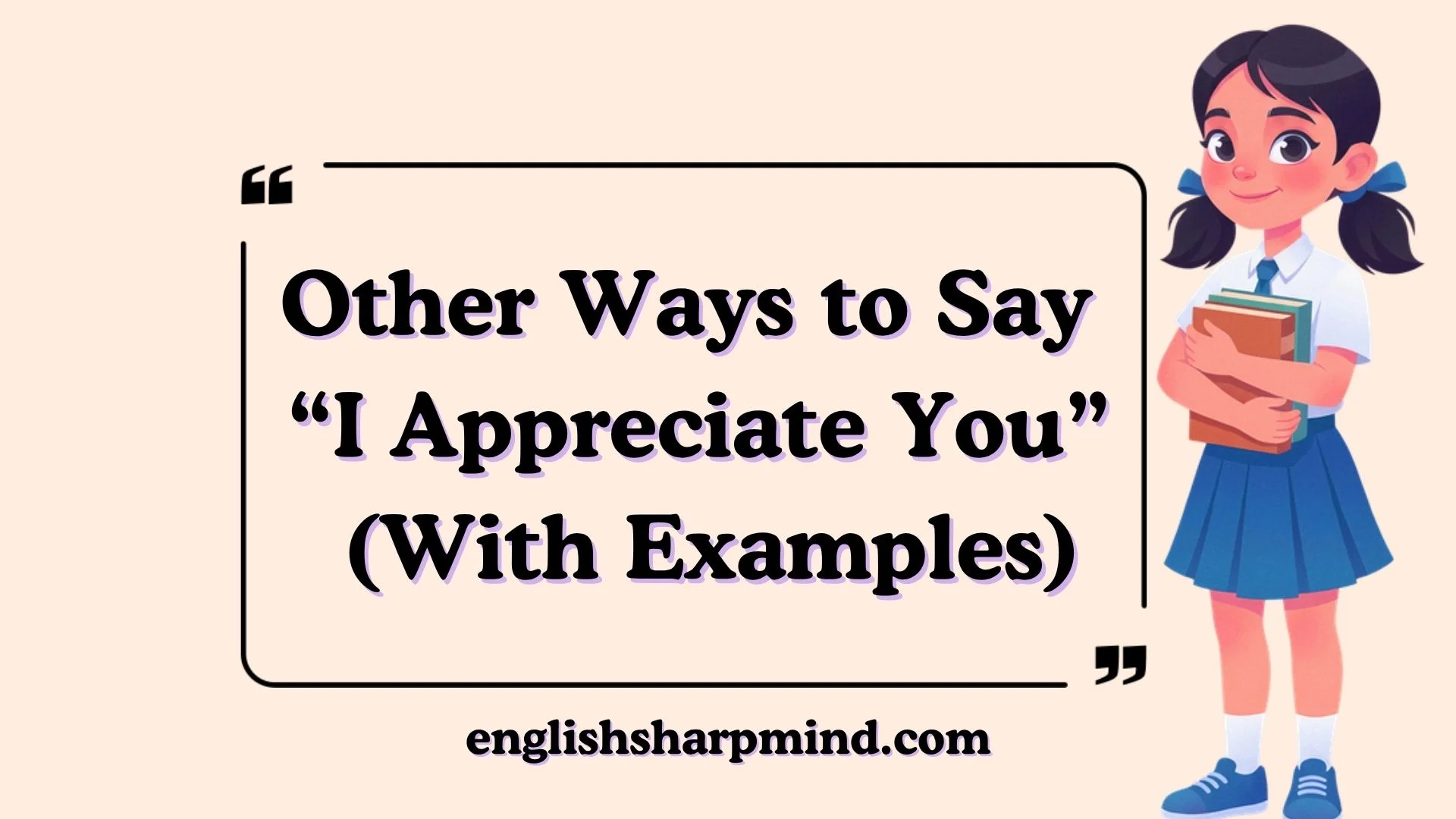 Other Ways to Say “I Appreciate You” (With Examples)