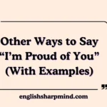 Other Ways to Say “I’m Proud of You” (With Examples)