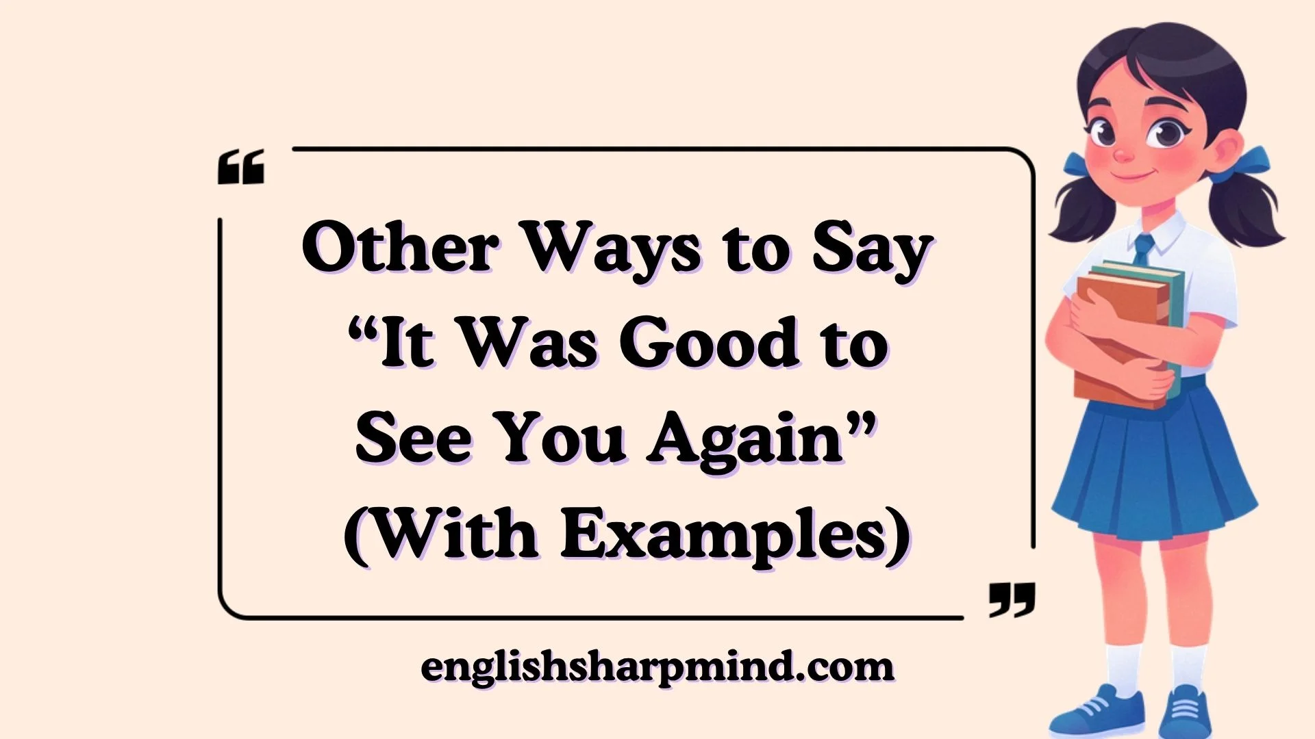 Other Ways to Say “It Was Good to See You Again” (With Examples)