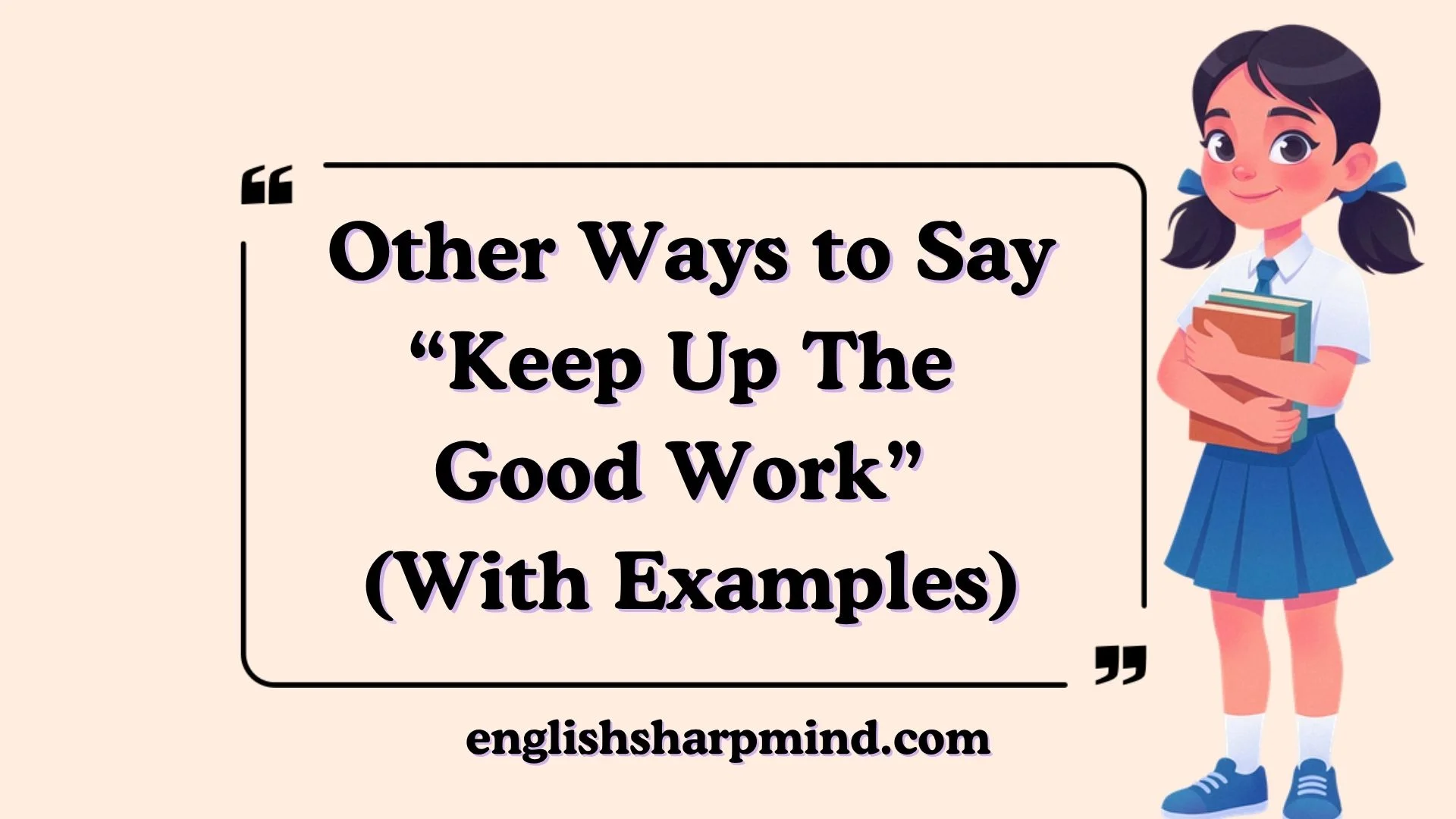 Other Ways to Say “Keep Up The Good Work” (With Examples)