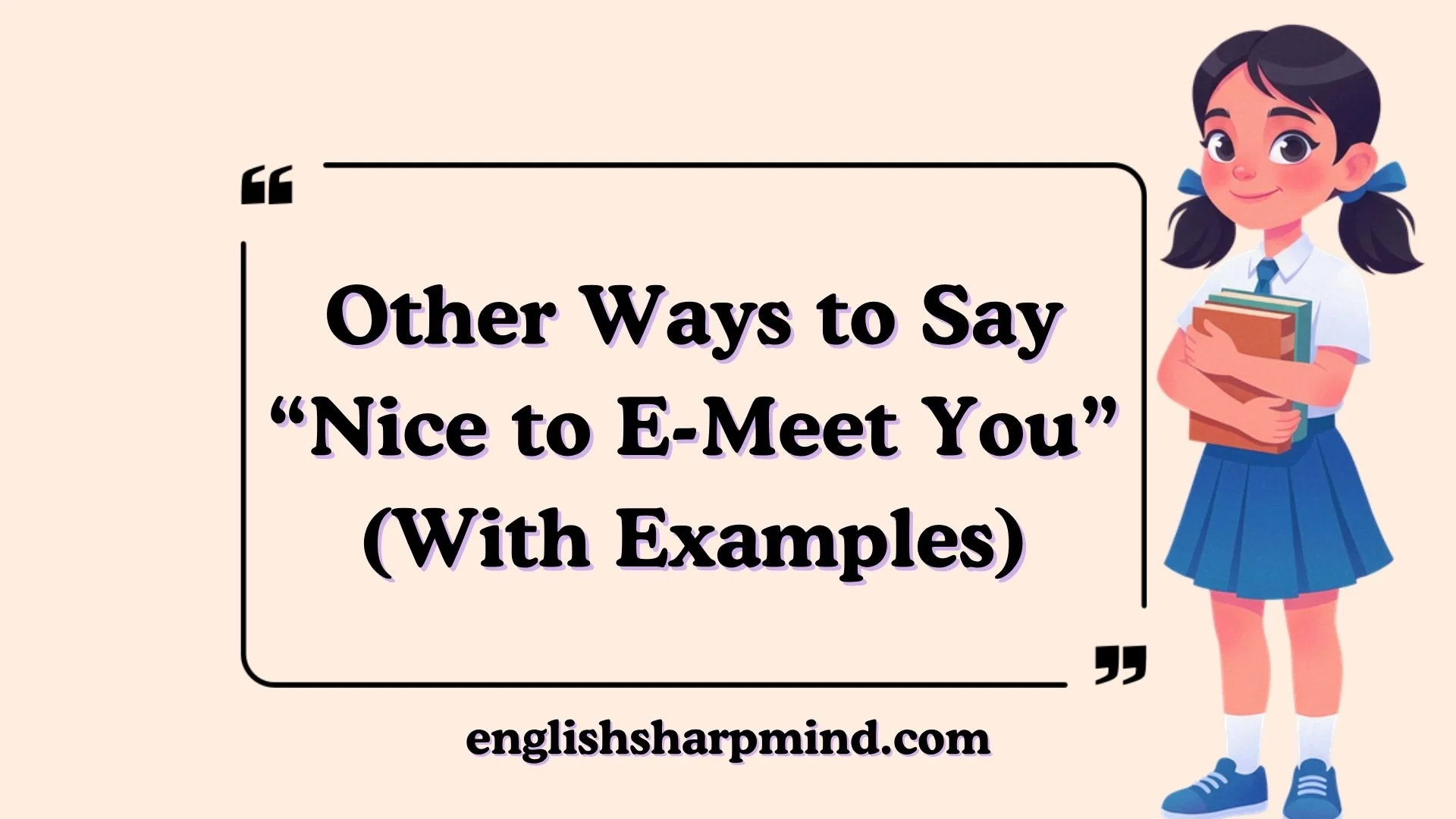 Other Ways to Say “Nice to E-Meet You” (With Examples)