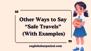Other Ways to Say “Safe Travels” (With Examples)