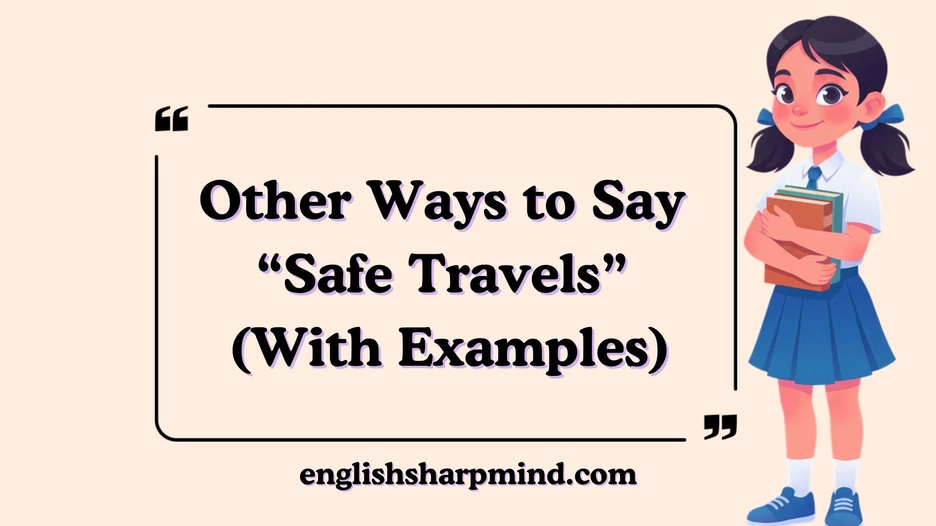 Other Ways to Say “Safe Travels” (With Examples)