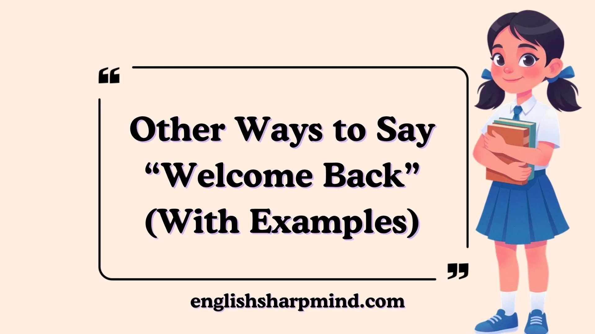 Other Ways to Say “Welcome Back” (With Examples)