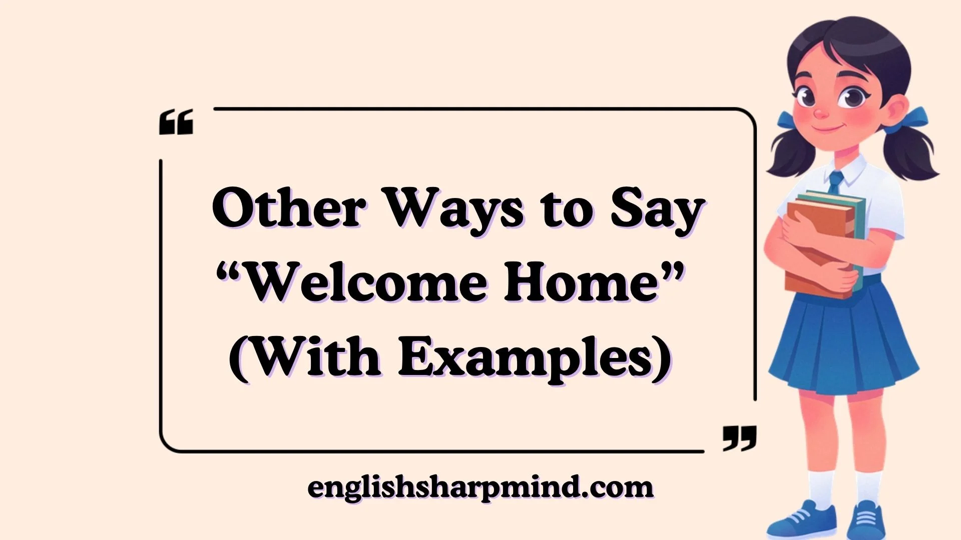 Other Ways to Say “Welcome Home” (With Examples)
