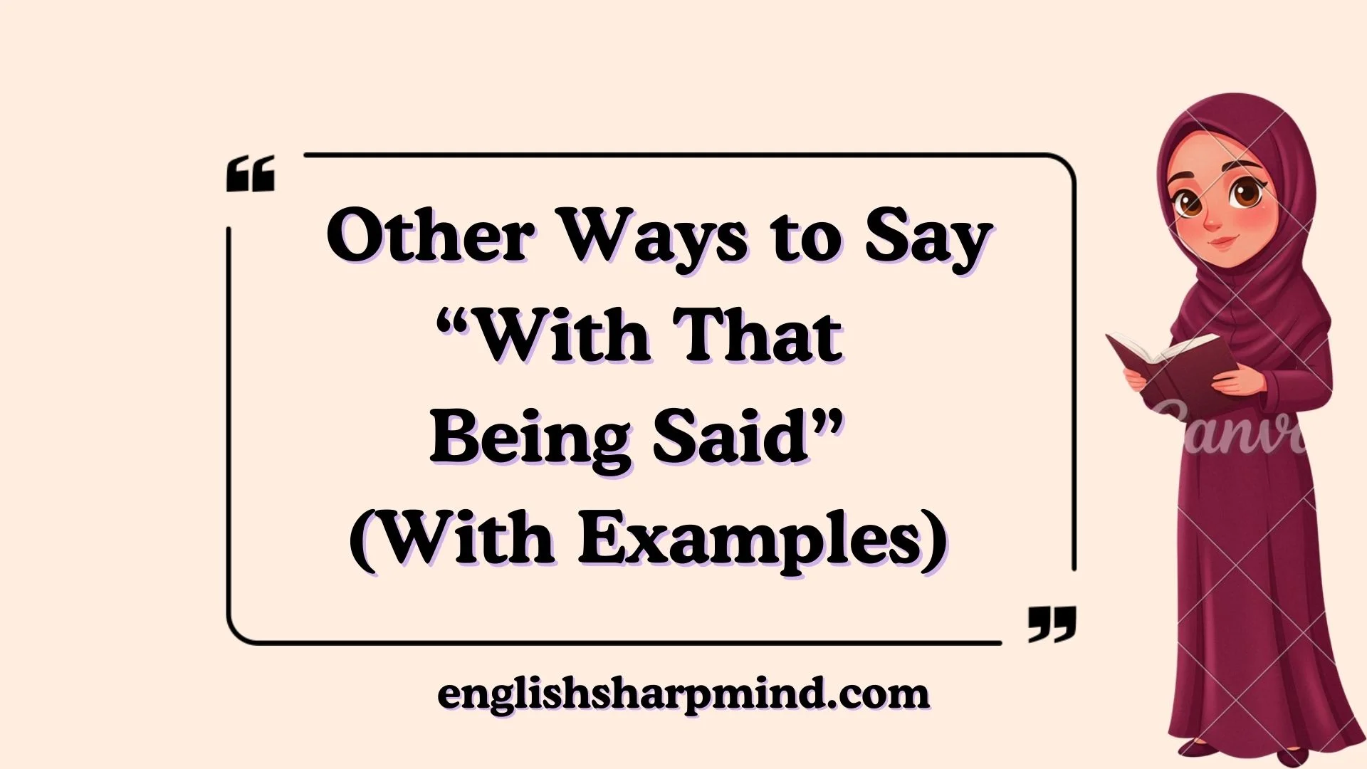 Other Ways to Say “With That Being Said” (With Examples)