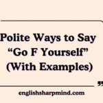 Polite Ways to Say “Go F Yourself” (With Examples)