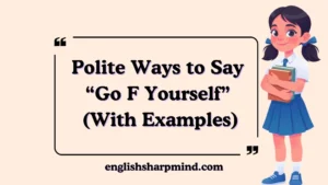 Polite Ways to Say “Go F Yourself” (With Examples)