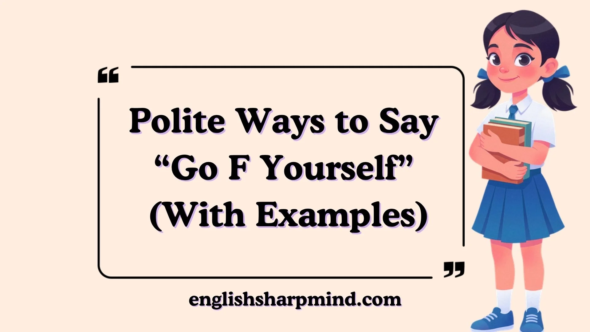 Polite Ways to Say “Go F Yourself” (With Examples)