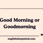 Good Morning or Goodmorning