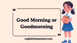 Good Morning or Goodmorning