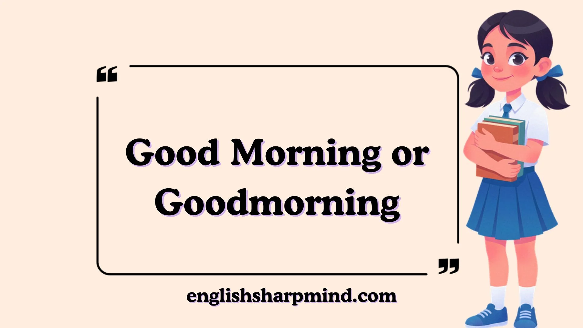 Good Morning or Goodmorning