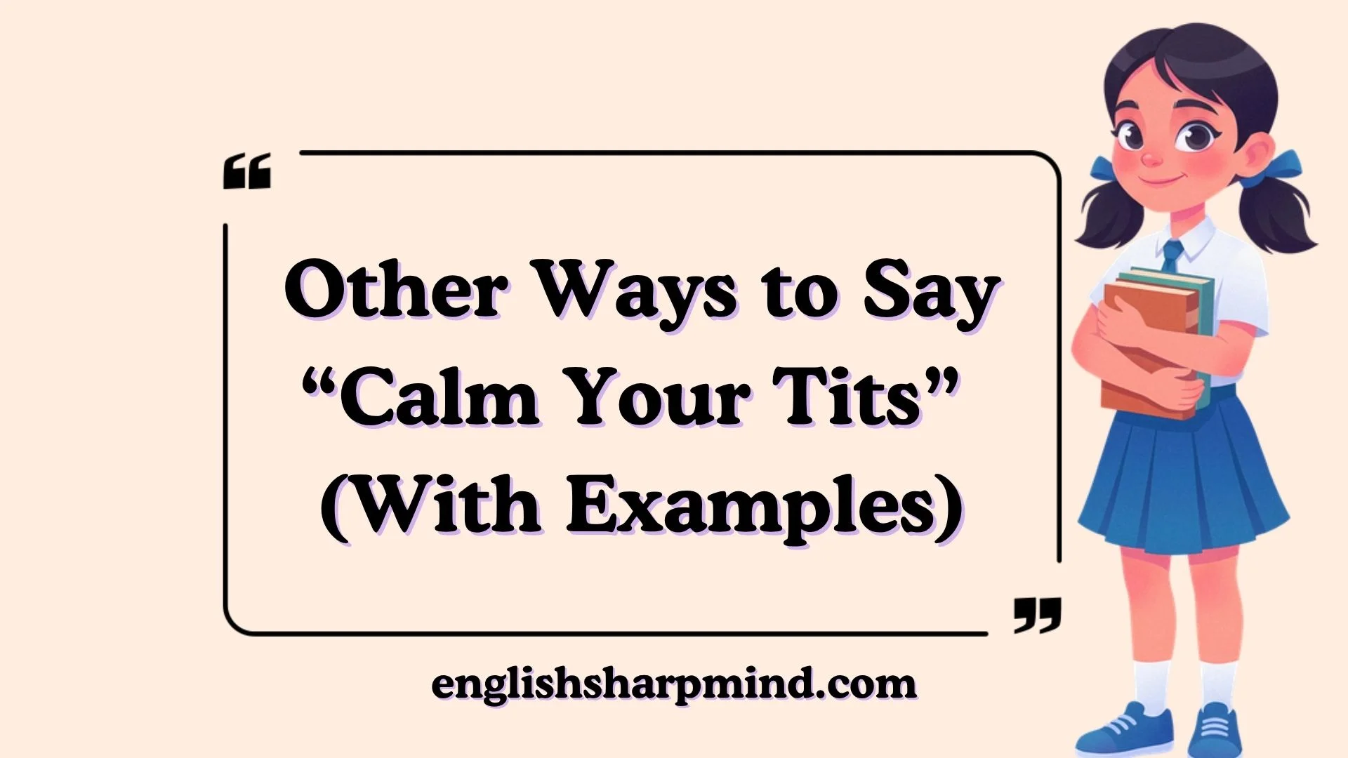 Other Ways to Say “Calm Your Tits” (With Examples)