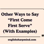 Other Ways to Say “First Come First Serve” (With Examples)