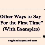 Other Ways to Say “For the First Time” (With Examples)