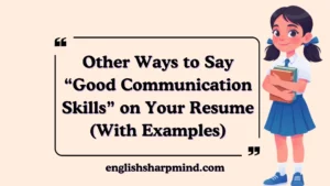 Other Ways to Say “Good Communication Skills” on Your Resume (With Examples)